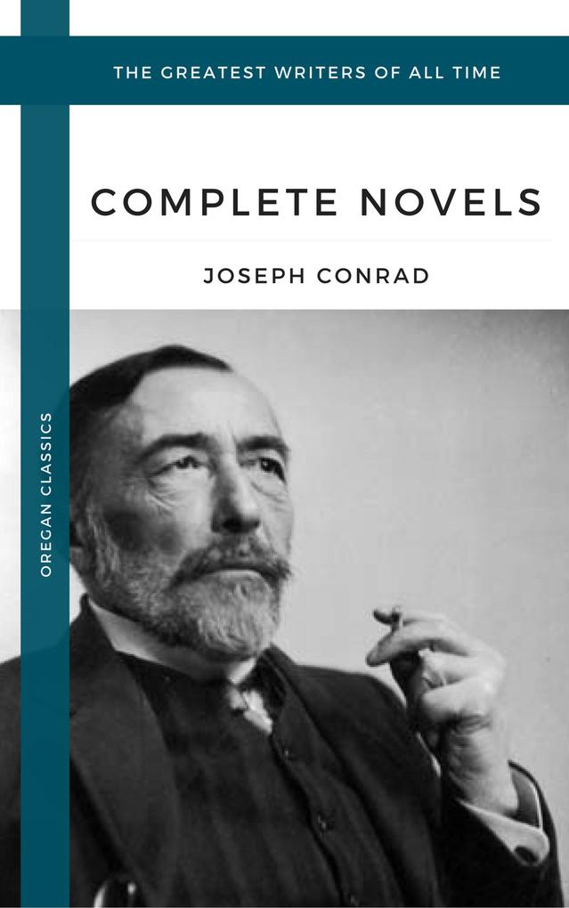 Conrad Joseph: The Complete Novels (Oregan Classics) (The Greatest Writers of All Time)