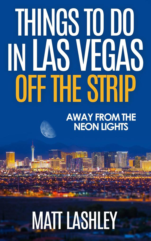 Things To Do in Las Vegas Off the Strip - Away from the Neon Lights