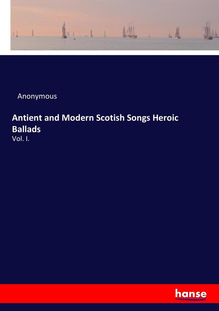 Antient and Modern Scotish Songs Heroic Ballads