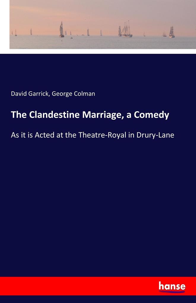 The Clandestine Marriage a Comedy