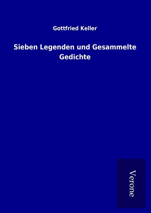 Sieben Legenden und Gesammelte Gedichte - Gottfried Keller