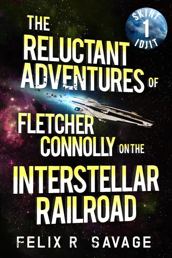 Skint Idjit (The Reluctant Adventures of Fletcher Connolly on the Interstellar Railroad #1)
