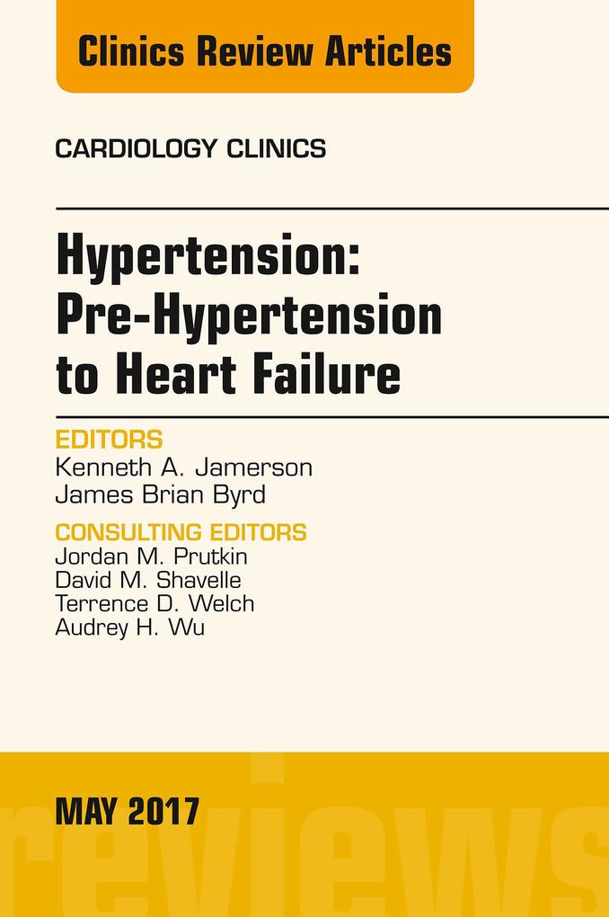 Hypertension: Pre-Hypertension to Heart Failure An Issue of Cardiology Clinics