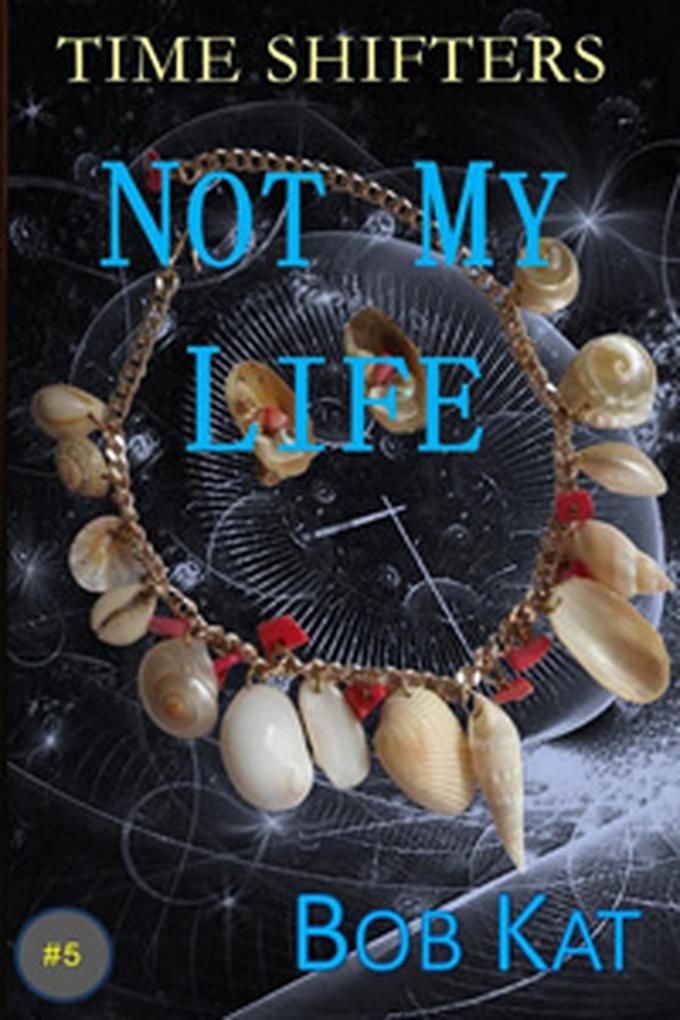 Not My Life (Time Shifters #5)