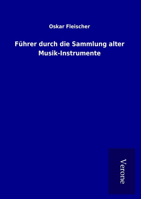 Führer durch die Sammlung alter Musik-Instrumente
