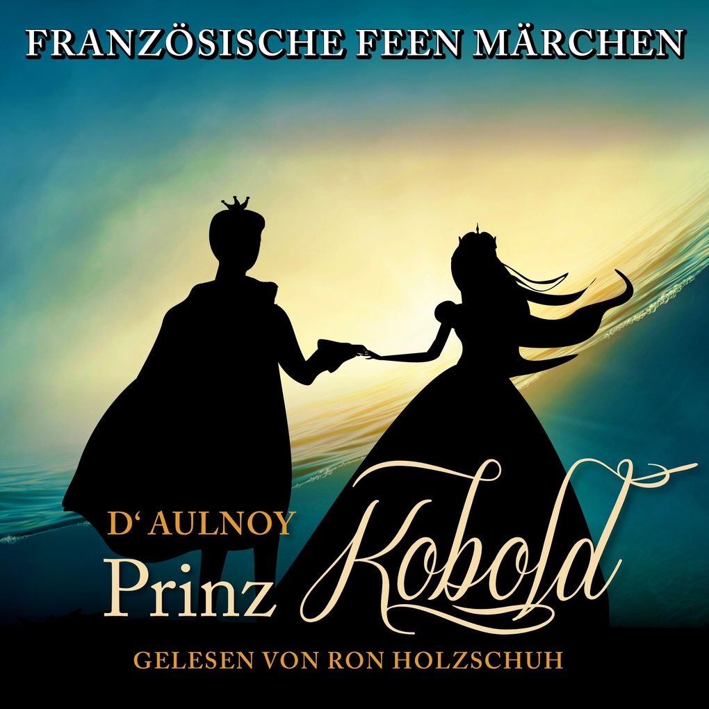 Französische Feen Märchen: Der Prinz Kobold