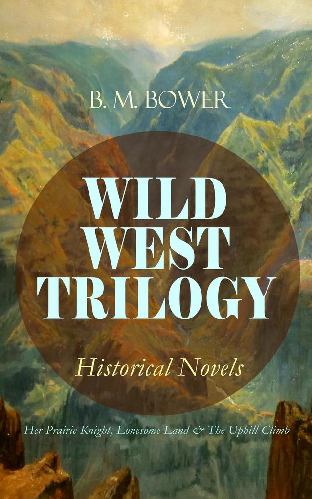 WILD WEST TRILOGY - Historical Novels: Her Prairie Knight Lonesome Land & The Uphill Climb