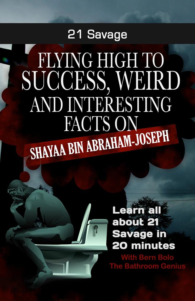 21 Savage (Flying High to Success Weird and Interesting Facts on Shayaa Bin Abraham-Joseph)