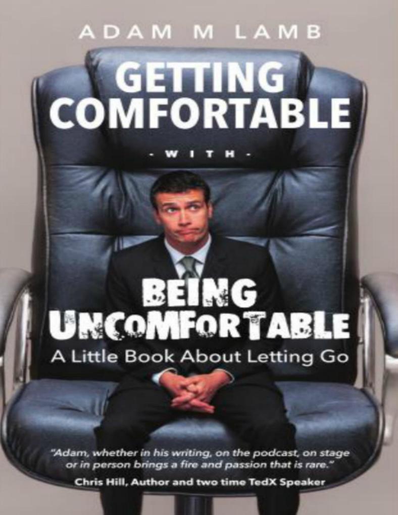 Getting Comfortable With Being Uncomfortable: A Little Book About Letting Go
