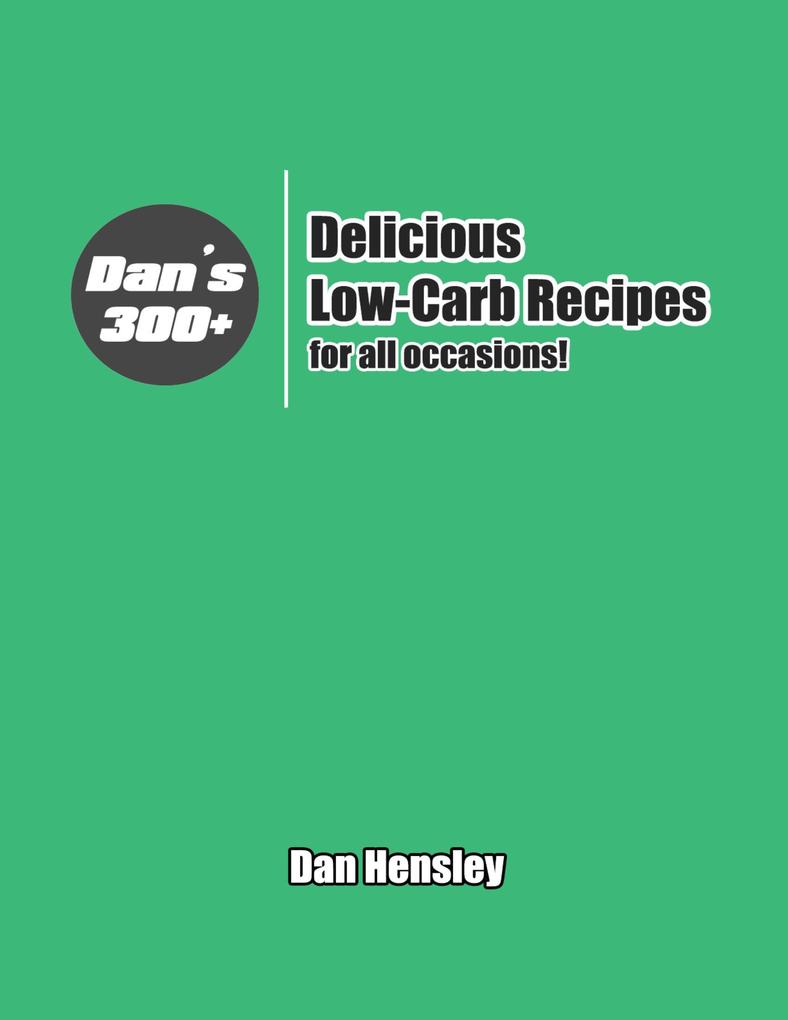 Dan‘s 300+ Delicious Low Carb Recipes for All Occasions!