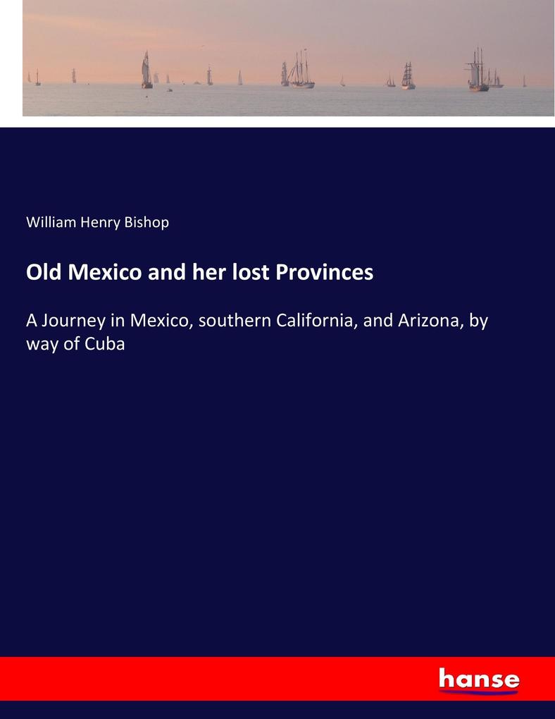 Old Mexico and her lost Provinces