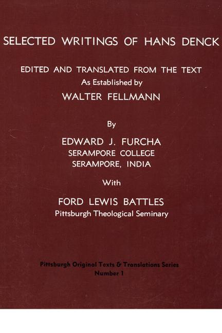 Selected Writings of Hans Denck: Edited and Translated from the Text as Established by Walter Fellmann - Edward J. Furcha/ Ford Lewis Battles