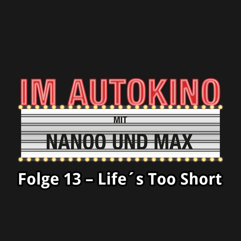 Im Autokino Folge 13: Life's Too Short