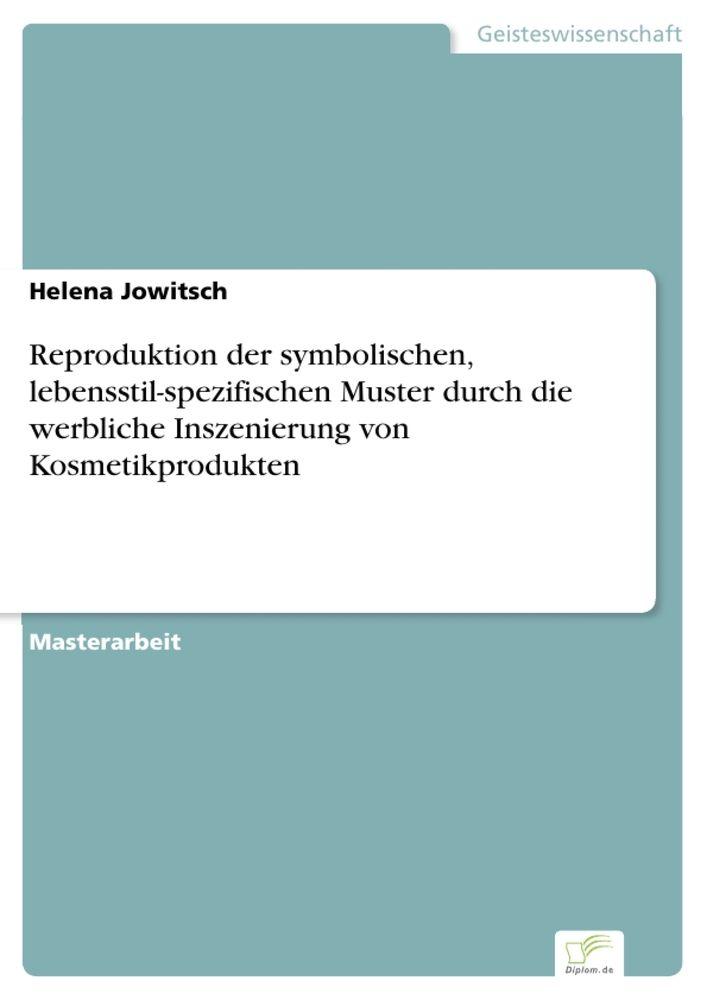 Reproduktion der symbolischen lebensstil-spezifischen Muster durch die werbliche Inszenierung von Kosmetikprodukten