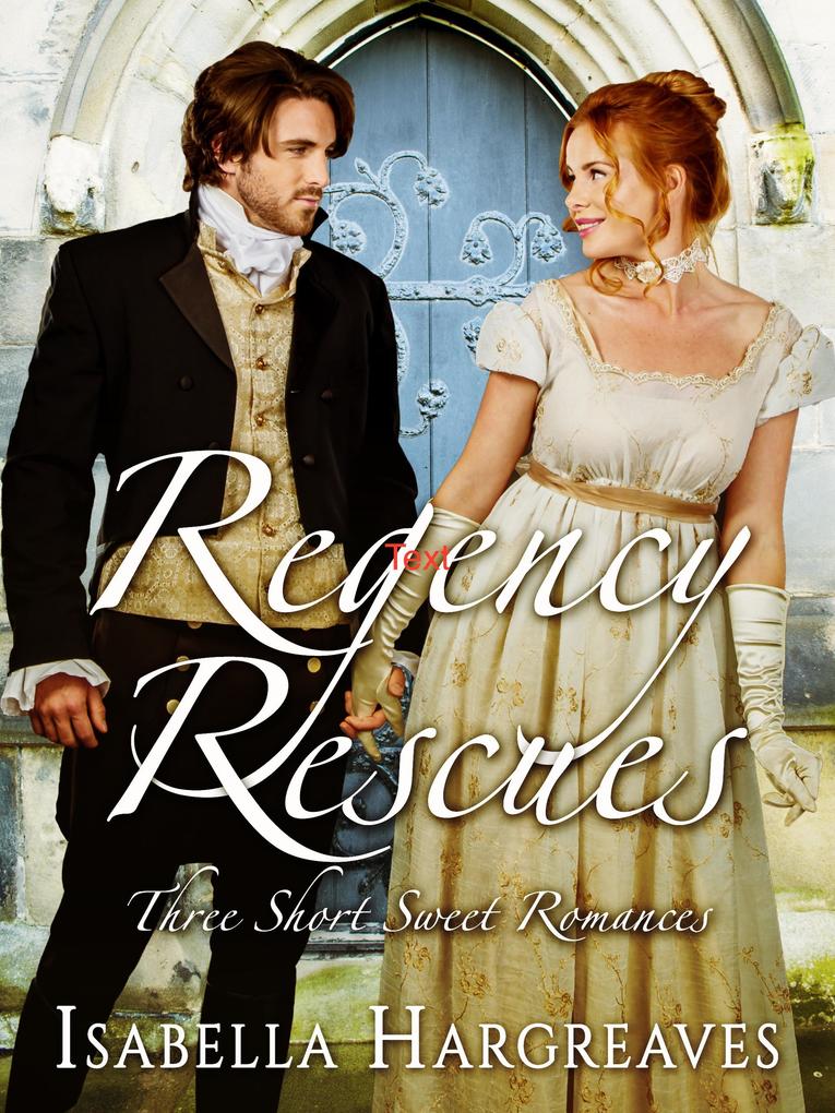 Regency Rescues: Three Short Sweet Romances