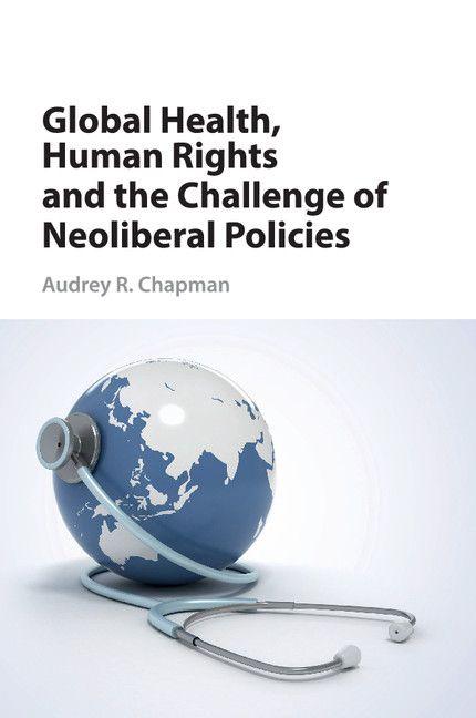 Global Health Human Rights and the Challenge of Neoliberal Policies