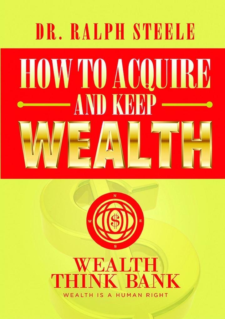 How to Acquire and Keep Wealth
