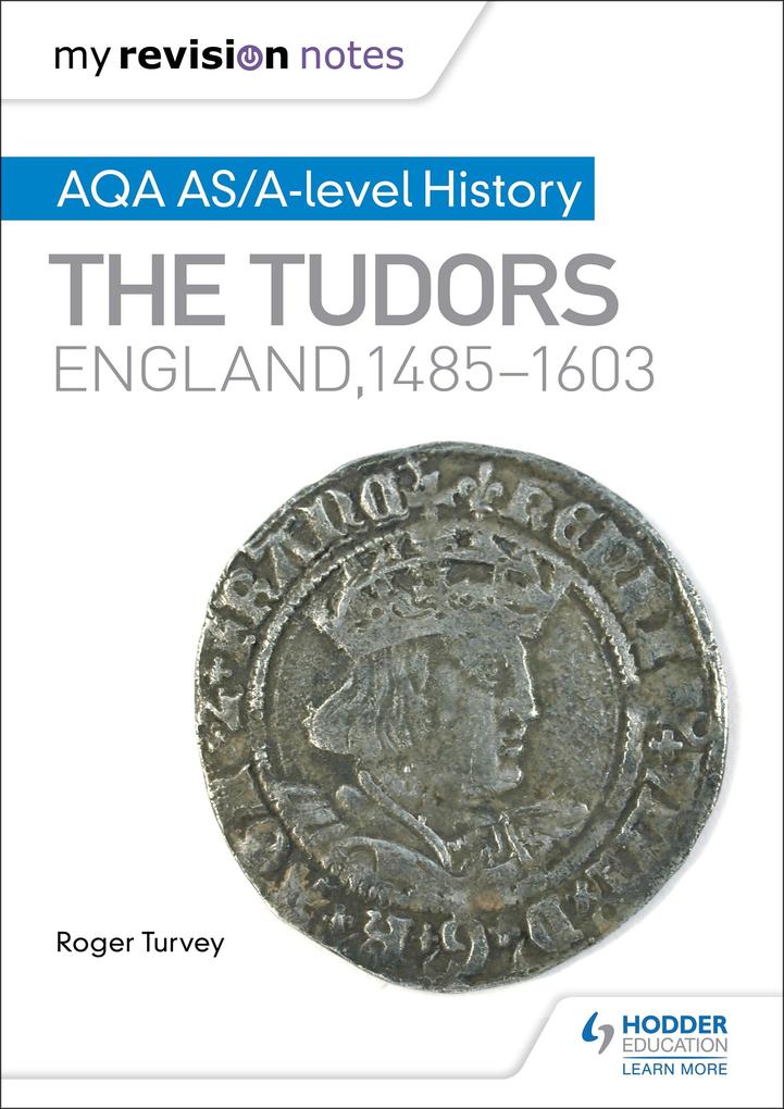 My Revision Notes: AQA AS/A-level History: The Tudors: England 1485-1603