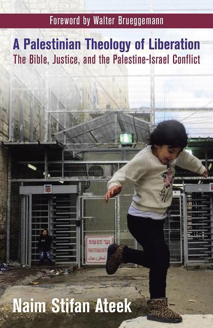 A Palestinian Theology of Liberation: The Bible Justice and the Palestine-Israel Conflict