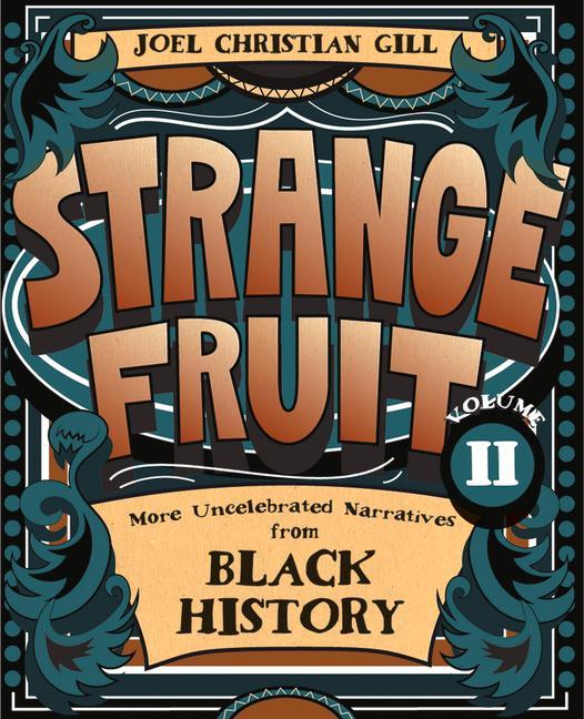 Strange Fruit Volume II: More Uncelebrated Narratives from Black History Volume 2