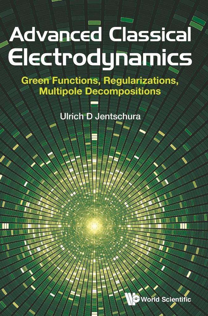 Advanced Classical Electrodynamics: Green Functions Regularizations Multipole Decompositions