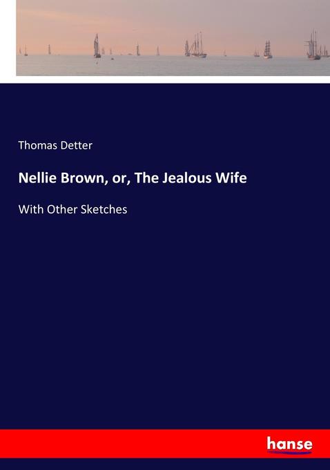 Nellie Brown or The Jealous Wife