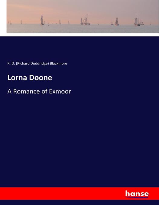 Lorna Doone - R. D. (Richard Doddridge) Blackmore