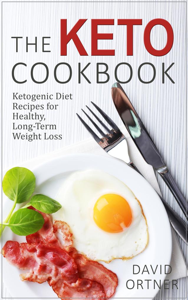 The Keto Cookbook: Dozens of Delicious Ketogenic Diet Recipes for Healthy Long-Term Weight Loss
