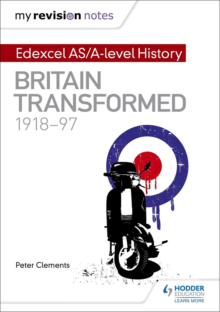 My Revision Notes: Edexcel AS/A-level History: Britain transformed 1918-97