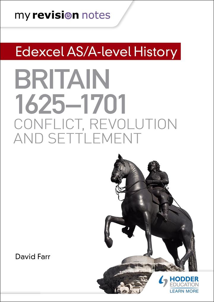 My Revision Notes: Edexcel AS/A-level History: Britain 1625-1701: Conflict revolution and settlement