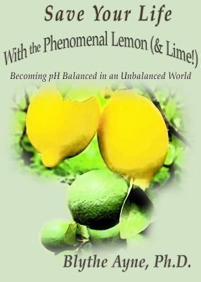Save Your Life with the Phenomenal Lemon (& Lime!)