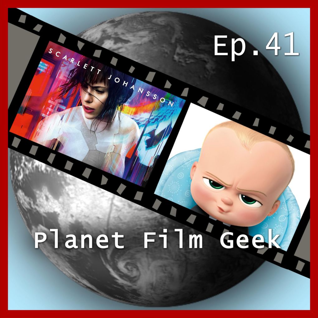 Planet Film Geek PFG Episode 41: Ghost in the Shell The Boss Baby