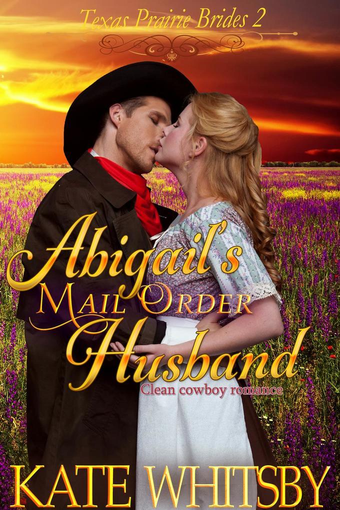 Abigail‘s Mail Order Husband (Texas Prairie Brides #2)