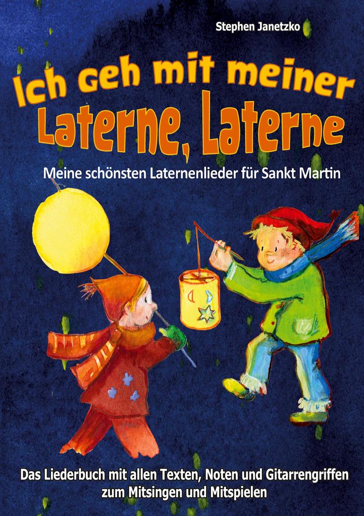 Ich geh mit meiner Laterne Laterne - Meine schönsten Laternenlieder für Sankt Martin