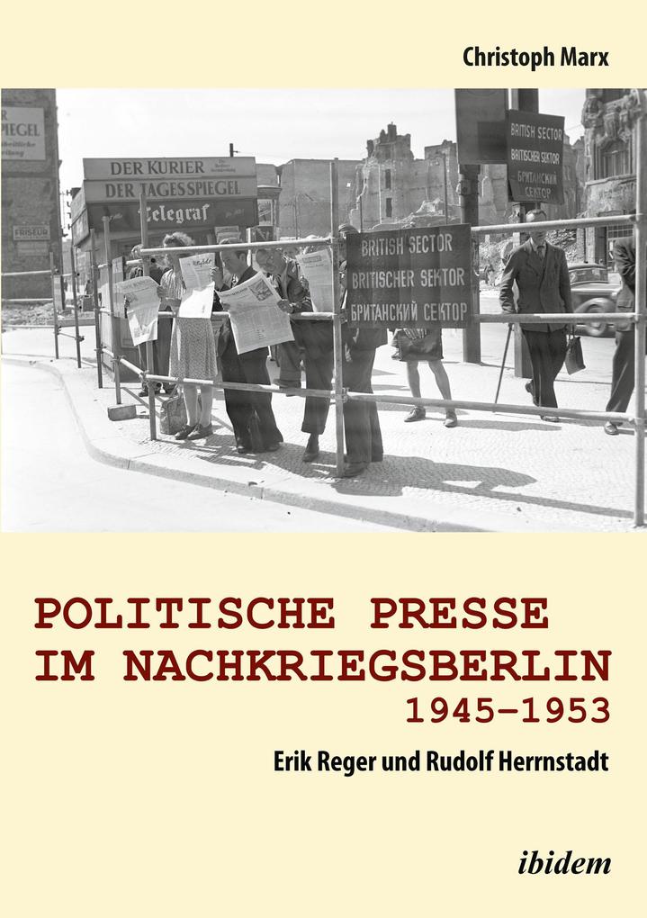 Politische Presse im Nachkriegsberlin 1945-1953 - Christoph Marx