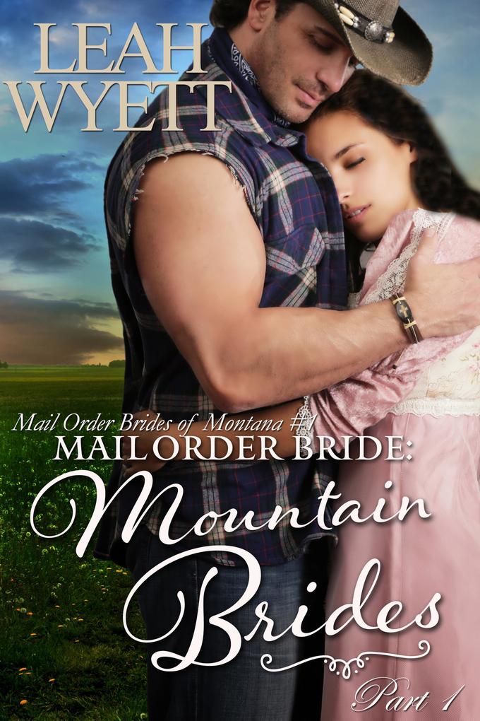 Mail Order Bride: Mountain Brides - Part 1 (Mail Order Brides Of Montana #1)