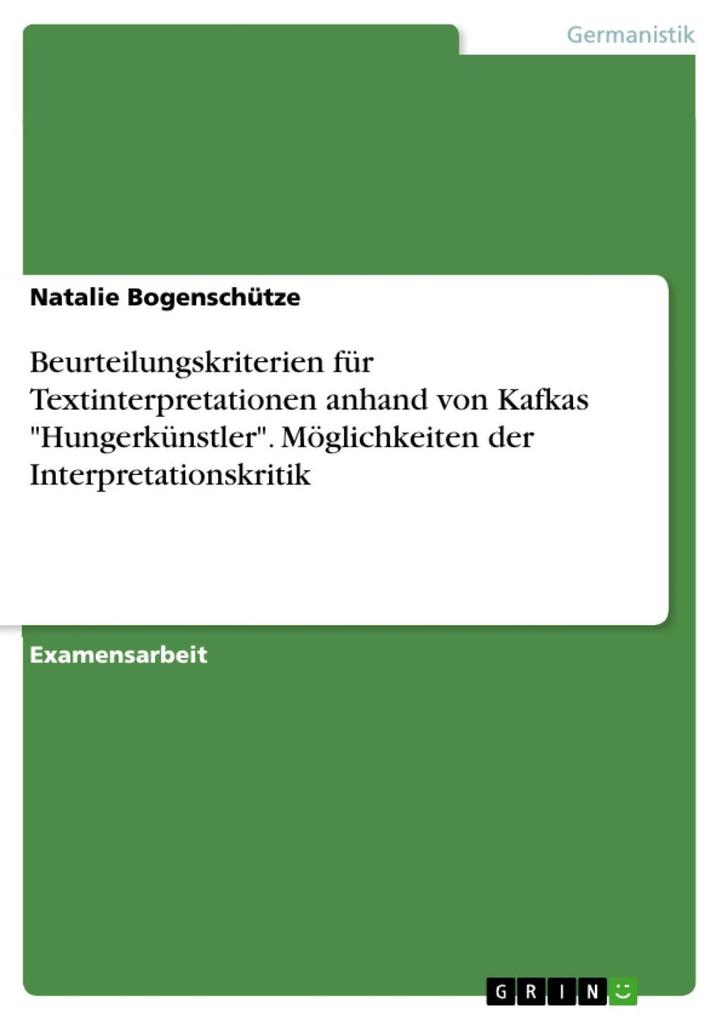 Beurteilungskriterien für Textinterpretationen anhand von Kafkas Hungerkünstler. Möglichkeiten der Interpretationskritik