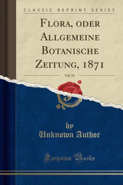 Flora, oder Allgemeine Botanische Zeitung, 1871, Vol. 54 (Classic Reprint) als Taschenbuch von Unknown Author