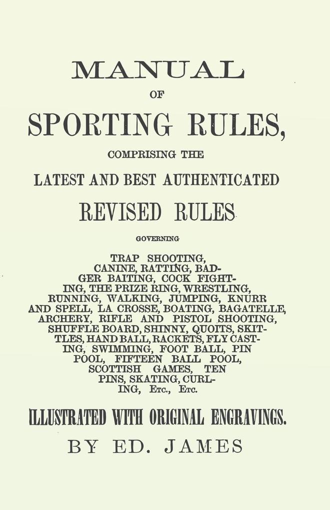 Manual of Sporting Rules Comprising the Latest and Best Authenticated Revised Rules Governing