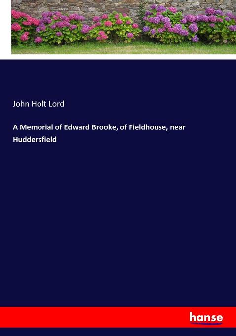 A Memorial of Edward Brooke of Fieldhouse near Huddersfield