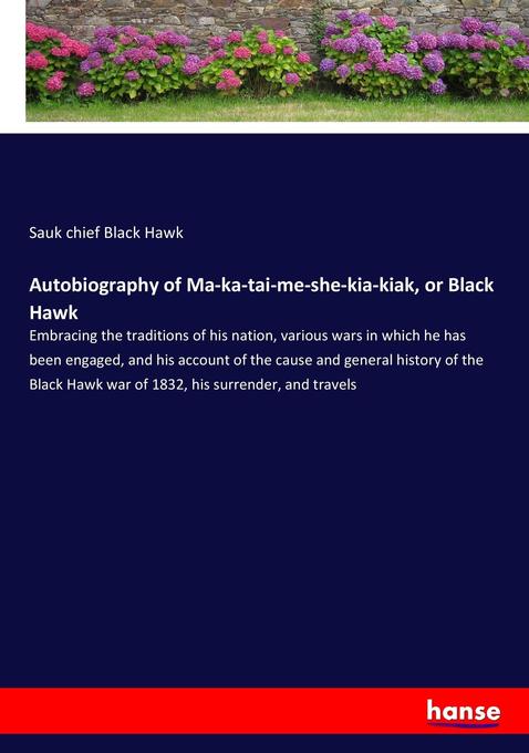 Autobiography of Ma-ka-tai-me-she-kia-kiak or Black Hawk