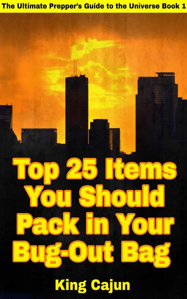 Top 25 Items You Should Pack in Your Bug-Out Bag (The Ultimate Preppers‘ Guide to the Galaxy #1)