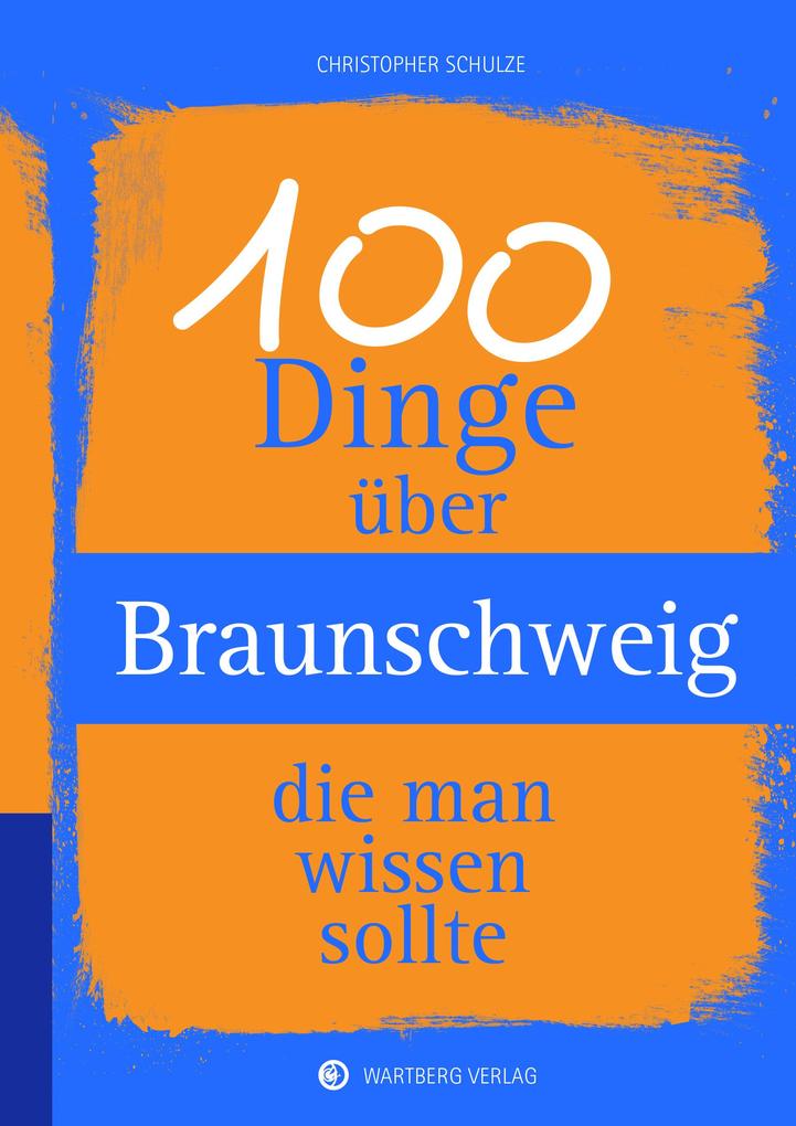 100 Dinge über Braunschweig die man wissen sollte