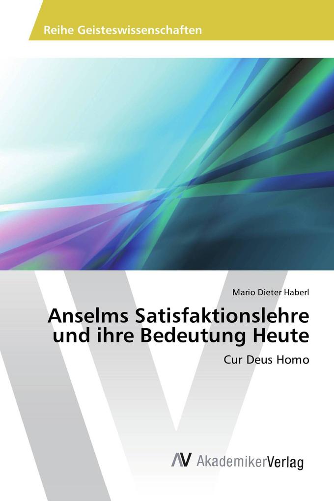 Anselms Satisfaktionslehre und ihre Bedeutung Heute