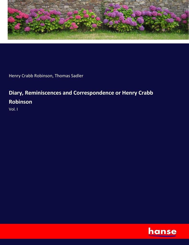 Diary Reminiscences and Correspondence or Henry Crabb Robinson