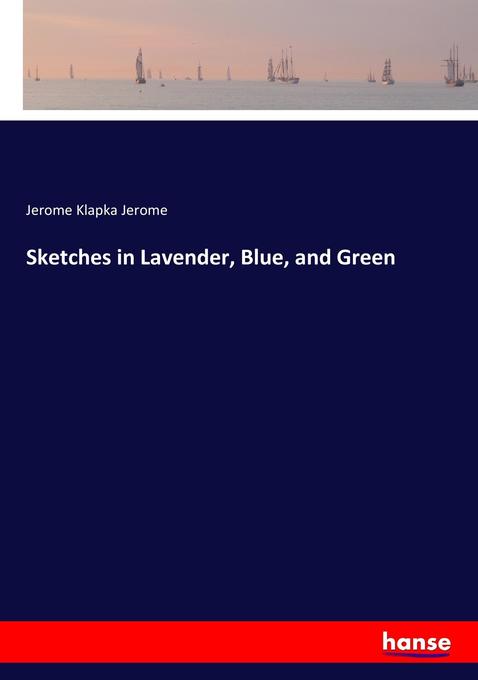 Sketches in Lavender Blue and Green - Jerome Klapka Jerome/ Jerome Klapka