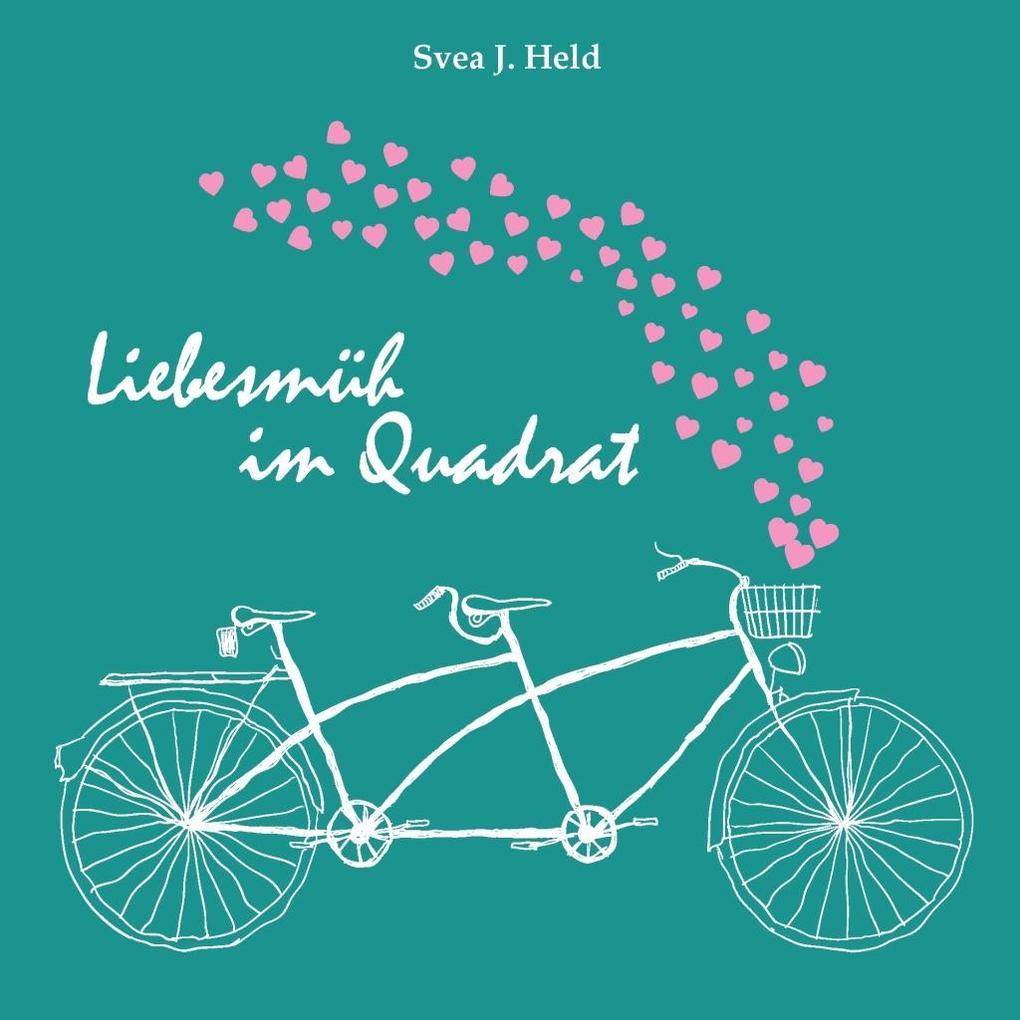 Liebesmüh im Quadrat - Svea J. Held/ Andrea C. Ortolano