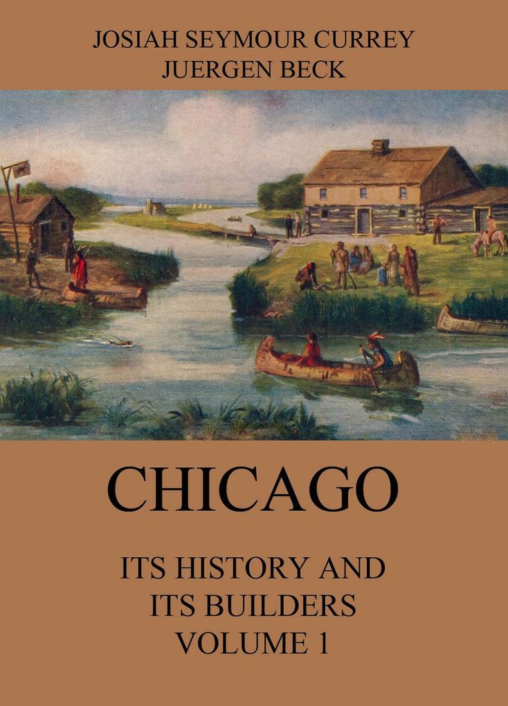 Chicago: Its History and its Builders Volume 1