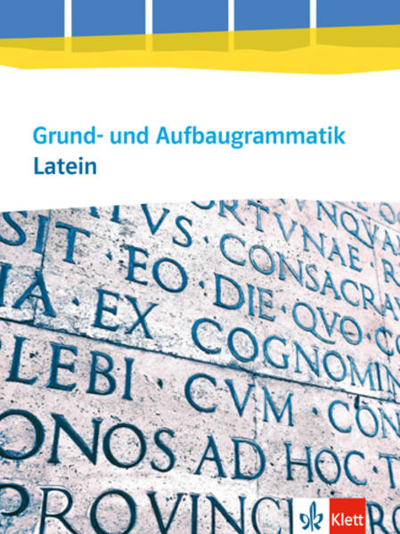 Grund- und Aufbaugrammatik Latein. Grammatik 3. Lernjahr - Abitur. Ausgabe ab 2014