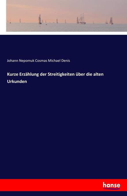 Kurze Erzählung der Streitigkeiten über die alten Urkunden